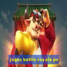 jogos battle royale pc